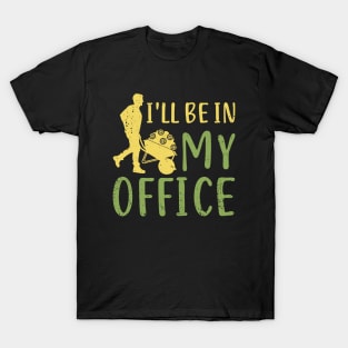 I'll Be In My Office Garden Gardening Gardener T-Shirt